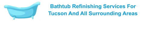 Bathtub Refinishing Services For Tucson And All Surrounding Areas